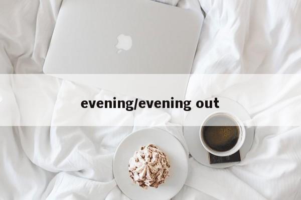 evening/evening out